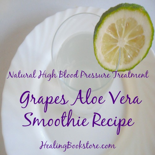 Natural High Blood Pressure Treatment Grapes Aloe Vera Smoothie Recipe